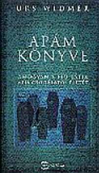 Urs Widmer - Ap�m k�nyve - ahogyan a fi� l�tja apja csod�latos �let�t