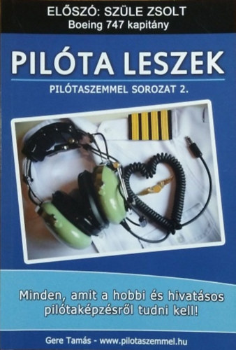 Gere Tam�s - Pil�ta leszek - Minden, amit a hobbi �s hivat�sos pil�tak�pz�sr�l tudni kell