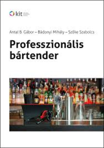 Antal B. Gábor - Bádonyi Mihály - Szőke Szabolcs - Professzionális bártender