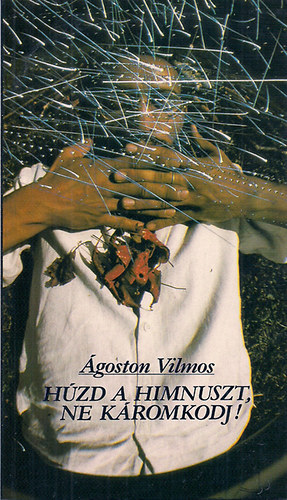 �goston Vilmos - H�zd a Himnuszt, ne k�romkodj! (Dedik�lt)