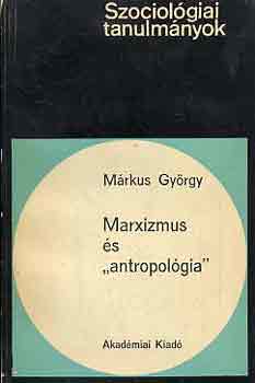 M�rkus Gy�rgy - Marxizmus �s "antropol�gia"
