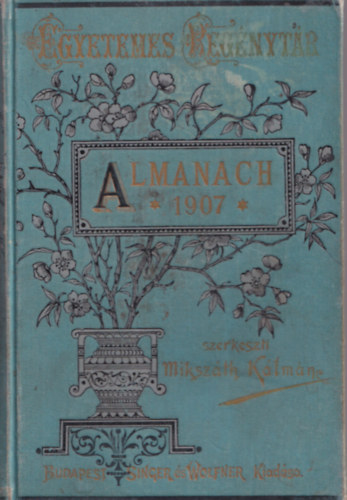 Miksz�th K�lm�n szerk. - Almanach az 1907. �vre (Egyetemes reg�nyt�r)