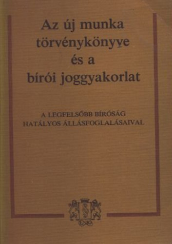 Dr. Jakab András-Dr. Radnay József (szerk.) - Az új munka törvénykönyve és a bírói joggyakorlat