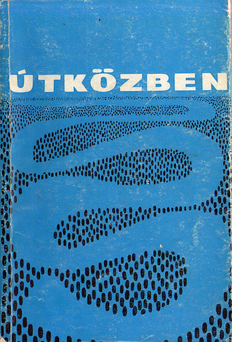 Békés Sándor szerk. - Útközben (fiatal baranyai írók és költők antológiája)
