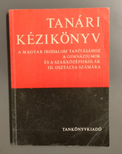 Msz Lszln - Tanri kziknyv a magyar irodalom tantshoz a kzpiskolk III. osztlya szmra