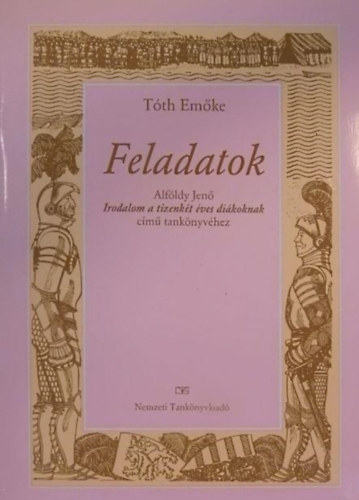 Tóth Emőke - Feladatok Alföldy Jenő Irodalom a tizenkét éves diákoknak című tankönyvéhez