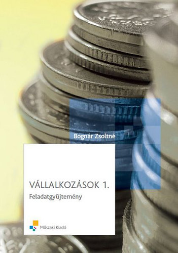 Bogn�r Zsoltn� - V�llalkoz�sok 1. - Feladatgy�jtem�ny