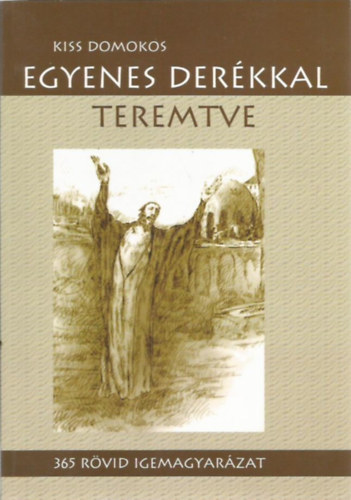 Kiss Domokos - Egyenes der�kkal teremtve