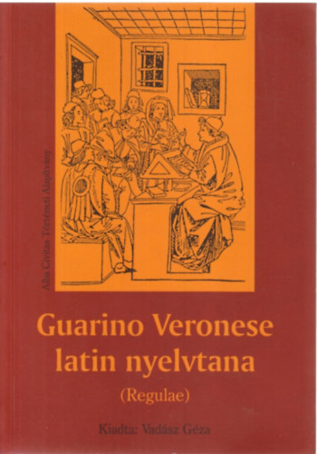 Vadsz Gza - Guarino Veronese latin nyelvtana (Regulae)
