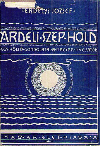 Erdélyi József - Árdeli szép hold (Egy költő gondolatai a magyar nyelvről) I.kiadás