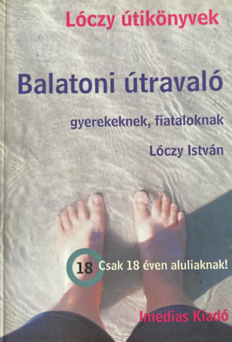 Lóczy István - Balatoni útravaló - gyerekeknek, fiataloknak (Lóczy útikönyvek)