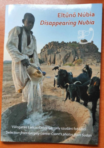 Eltűnő Núbia - Disappearing Nubia - Válogatás Lantai-Csont Gergely szudáni fotóiból