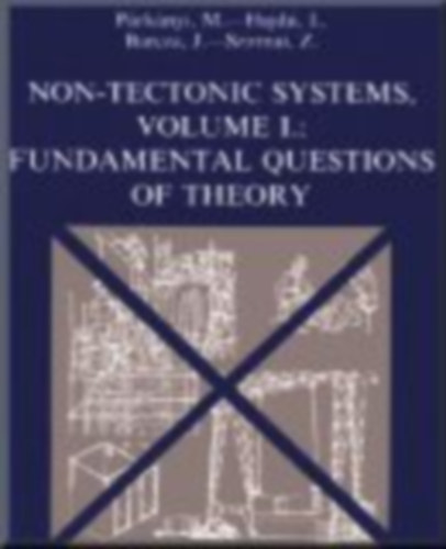 Párkányi Mihály - Non-tectonic Systems Volume I: Fundamental Questions of Theory ("Nem tektonikus rendszerek I. kötet: Az elmélet alapvető kérdései" angol nyelven)