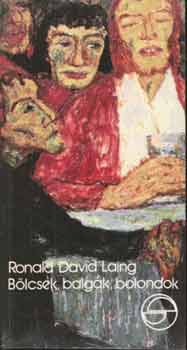 Ronald David Laing - Blcsek, balgk, bolondok (mrleg)