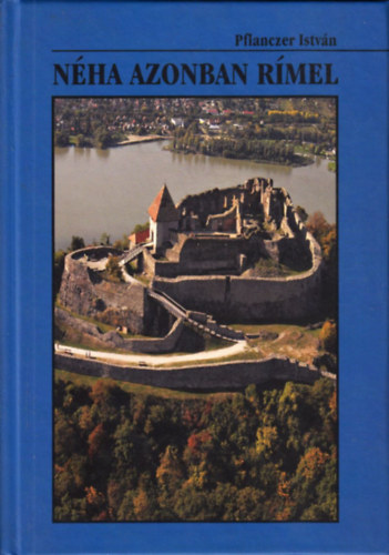 Pflanczer Istv�n - N�ha azonban r�mel