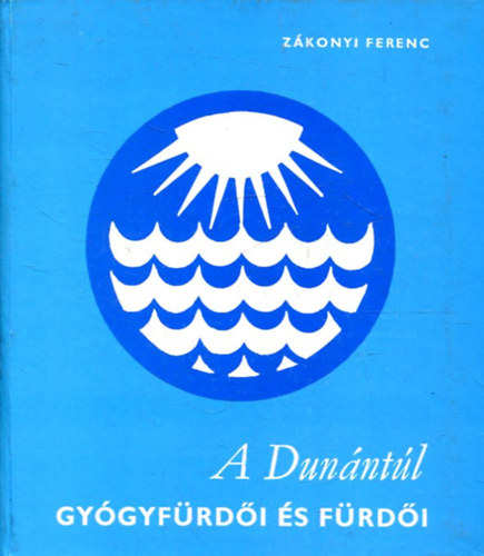 Z�konyi Ferenc - A Dun�nt�l gy�gyf�rd�i �s f�rd�i