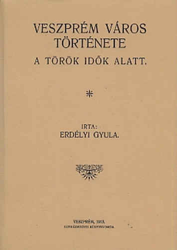 Erdélyi Gyula - Veszprém város története a török idők alatt
