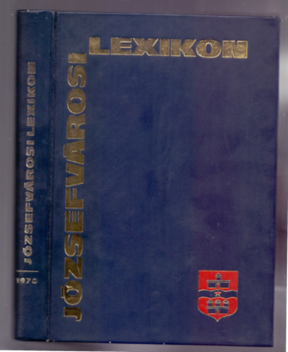 Bak gnes, Br Livia, Erds Lszl (szerk.) - Jzsefvrosi lexikon (Szmozott /63/100/, brktsben!)