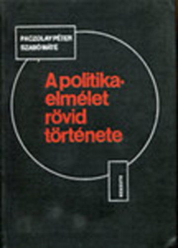 Paczolay Péter-Szabó Máté - A politikaelmélet rövid története
