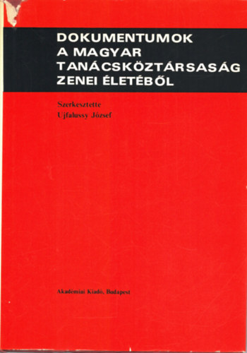 Ujfalussy Jzsef  (szerk.) - Dokumentumok a magyar tancskztrsasg zenei letbl