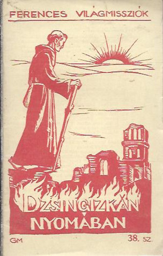 Ferences világmissziók - Dzsingizkán nyomában (Piano di Carpine János ofm. útinaplója)