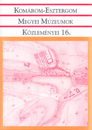 Kisné Cseh Julianna Fülöp Éva (szerkesztők) - Komárom-Esztergom megyei múzeumok közleményei 16.