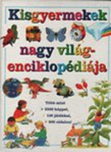 szerk. Tara Benson - Kisgyermekek nagy világenciklopédiája
