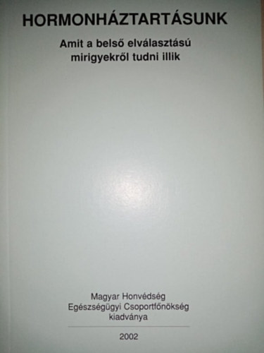 Dr. Nácsa Klára Kiss Róbert (szerk.), Dr. Andics László (lektor) - Hormonháztartásunk - Amit a belső elválasztású mirigyekről tudni illik