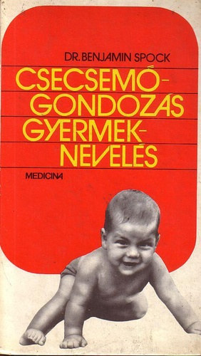 Dr. Benjamin Spock - Csecsemgondozs, gyermeknevels