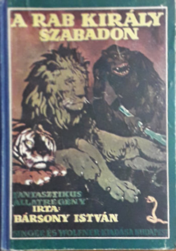 Bársony István - A rab király szabadon (Fantasztikus állatregény Mühlbeck Károly rajzaival)