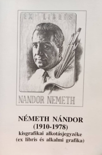 Palsthy Lajos Nmeth Nndor - Nmeth Nndor (1910-1978) kisgrafikai alkotsjegyzke (ex libris s alkalmi grafika)