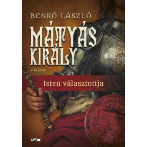 Benk Lszl - Mtys kirly - Isten vlasztottja - Els ktet