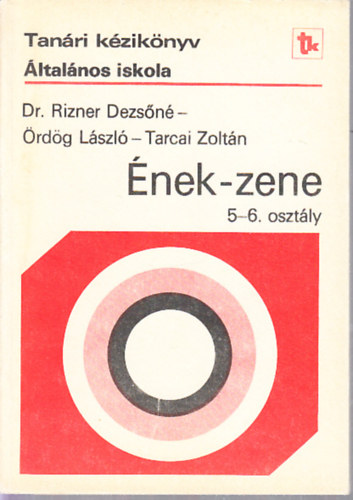 Tarcai Zoltán , Dr. Rizner Dezsőné Ördög László (szerk.) - Tanári kézikönyv - Ének-zene 5-6 osztály