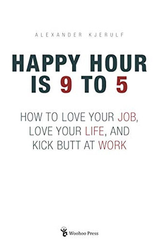 Alexander Kjerulf - Happy Hour is 9 to 5