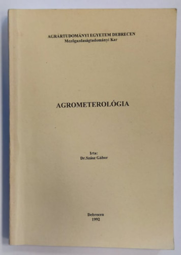 Dr. Sz�sz G�bor - Agrometerol�gia (Agr�rtudom�nyi Egyetem Debrecen - Mez�gazdas�gtudom�nyi Kar)