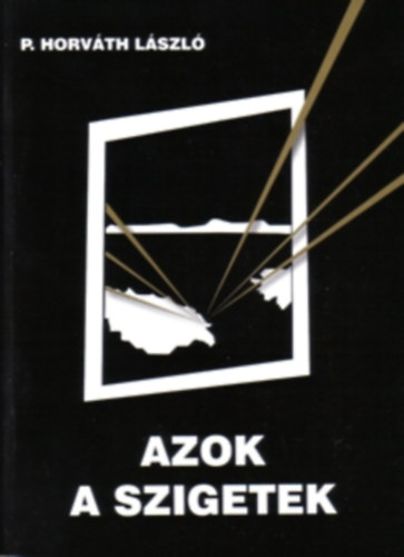 P. Horváth László - Azok a szigetek