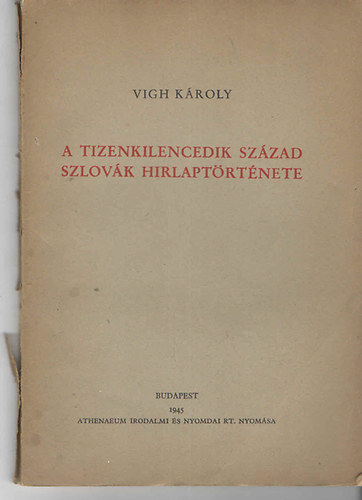 Vigh K�roly - A tizenkilencedik sz�zad szlov�k hirlapt�rt�nete