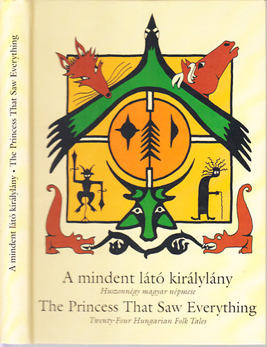 A mindent lt kirlylny-The Princess That Saw Everything (Huszonngy magyar npmese magyar-angol nyelven)