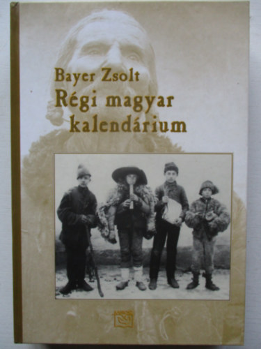 Bayer Zsolt - Rgi magyar kalendrium