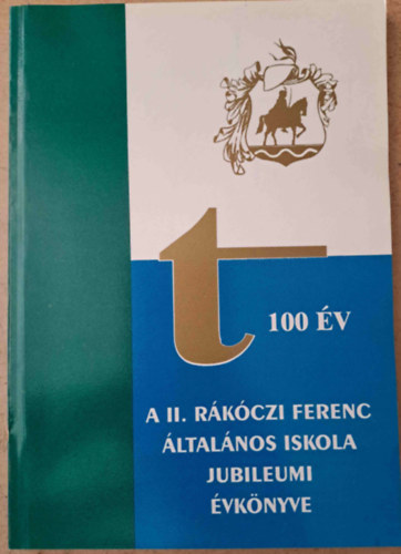 100 v - A II. Rkczi Ferenc ltalnos Iskola jubileumi vknyve - Rkczifalva