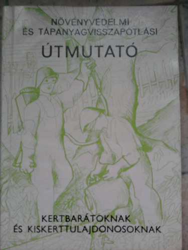Dr. Jasinka J�nos  (szerk) - N�v�nyv�delmi �s t�panyagvisszap�tl�si �tmutat� kertbar�toknak �s kiskerttulajdonosoknak