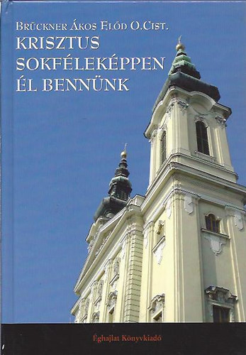 Br�ckner �kos El�d - Krisztus sokf�lek�ppen �l benn�nk