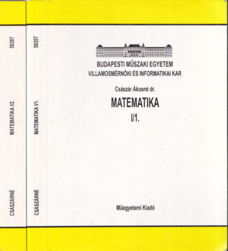 dr. Csszr kosn - Matematika I/1.+ I/2. (Budapesti Mszaki Egyetem Villamosmrnki s Informatikai Kar)