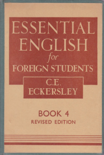 C.E. Eckersley - Essential English for Foregin Students - Book 4. (angol nyelvknyv)