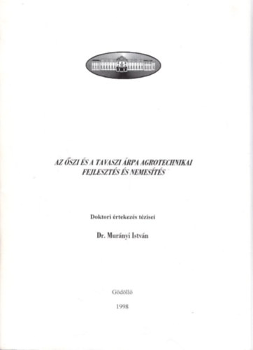 Dr. Murnyi Istvn - Az szi s a tavaszi rpa agrotechnikai fejleszts s nemests - Doktori rtekezs tzisei Gdll, 1998