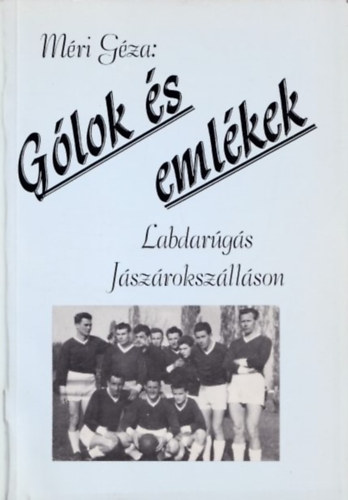 Méri Géza - Gólok és emlékek - Labdarúgás Jászárokszálláson