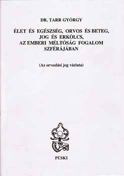 Tarr Gyrgy - let s egszsg, orvos s beteg, jog s erklcs, az emberi...