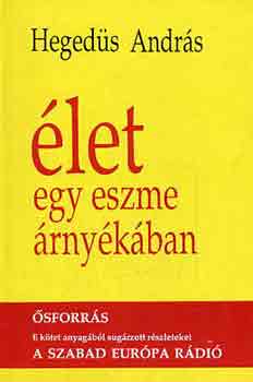 Heged�s Andr�s - �let egy eszme �rny�k�ban