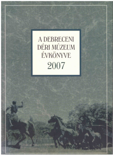 Magyari Mrta  (szerk.) - A debreceni Dri Mzeum vknyve 2007.