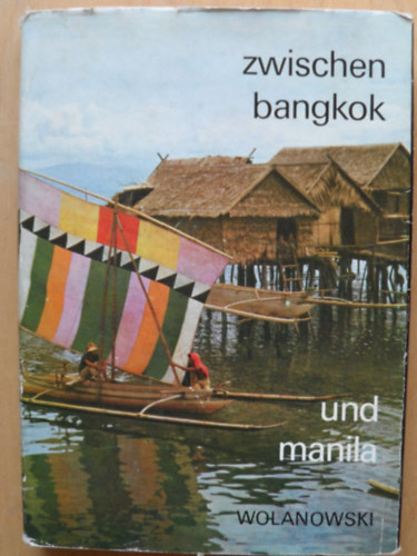 Lucjan Wolanowski - Zwischen Bangkok und Manila. Unterwegs in Südostasien